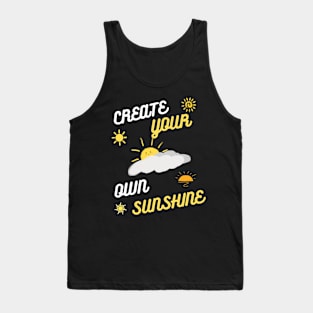 CREATE YOUR OWN SUNSHINE, INSPIRATION, MOTIVATION Tank Top